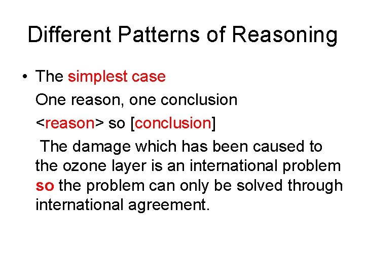 Different Patterns of Reasoning • The simplest case One reason, one conclusion <reason> so