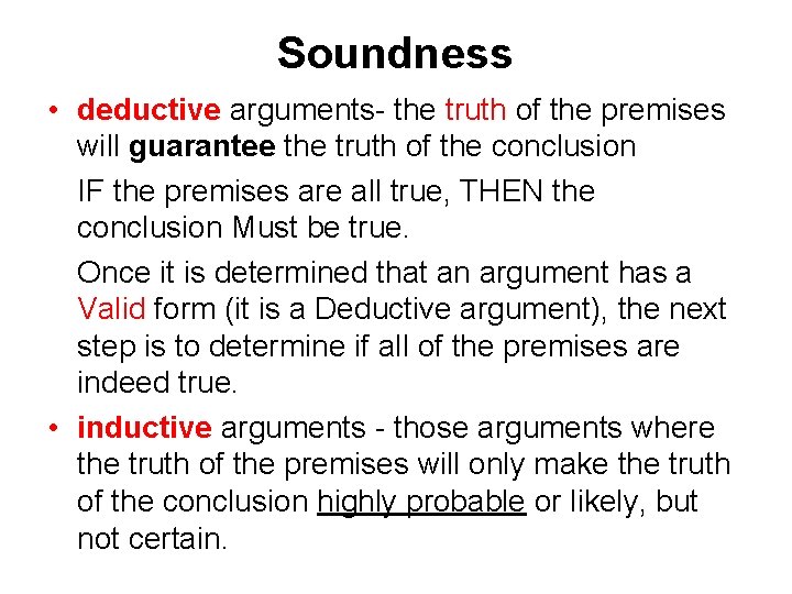 Soundness • deductive arguments- the truth of the premises will guarantee the truth of