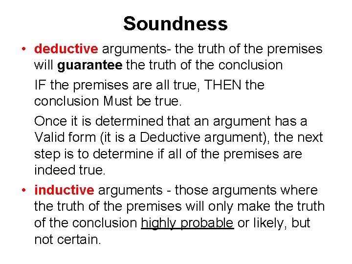 Soundness • deductive arguments- the truth of the premises will guarantee the truth of