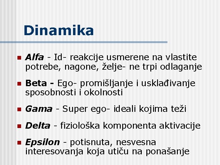 Dinamika n Alfa - Id- reakcije usmerene na vlastite potrebe, nagone, želje- ne trpi Dinamika n Alfa - Id- reakcije usmerene na vlastite potrebe, nagone, želje- ne trpi