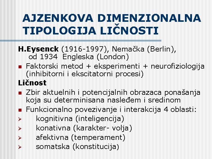 AJZENKOVA DIMENZIONALNA TIPOLOGIJA LIČNOSTI H. Eysenck (1916 -1997), Nemačka (Berlin), od 1934 Engleska (London)