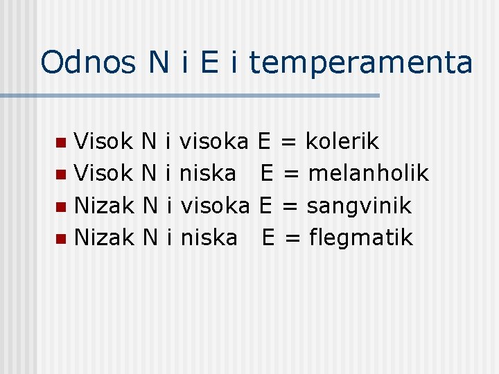 Odnos N i E i temperamenta Visok N i visoka E = kolerik n Odnos N i E i temperamenta Visok N i visoka E = kolerik n