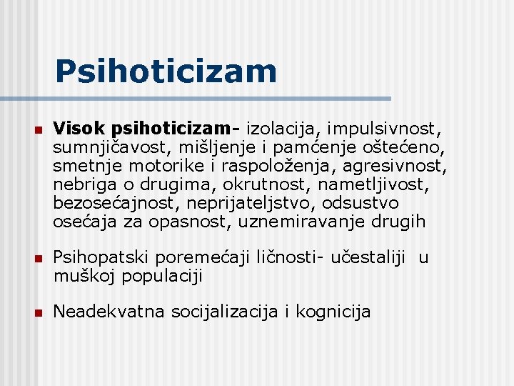 Psihoticizam n Visok psihoticizam- izolacija, impulsivnost, sumnjičavost, mišljenje i pamćenje oštećeno, smetnje motorike i Psihoticizam n Visok psihoticizam- izolacija, impulsivnost, sumnjičavost, mišljenje i pamćenje oštećeno, smetnje motorike i