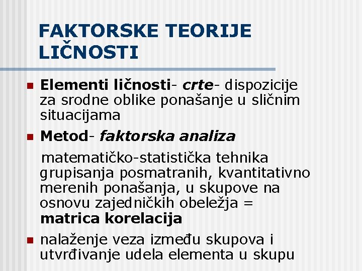 FAKTORSKE TEORIJE LIČNOSTI n Elementi ličnosti- crte- dispozicije za srodne oblike ponašanje u sličnim