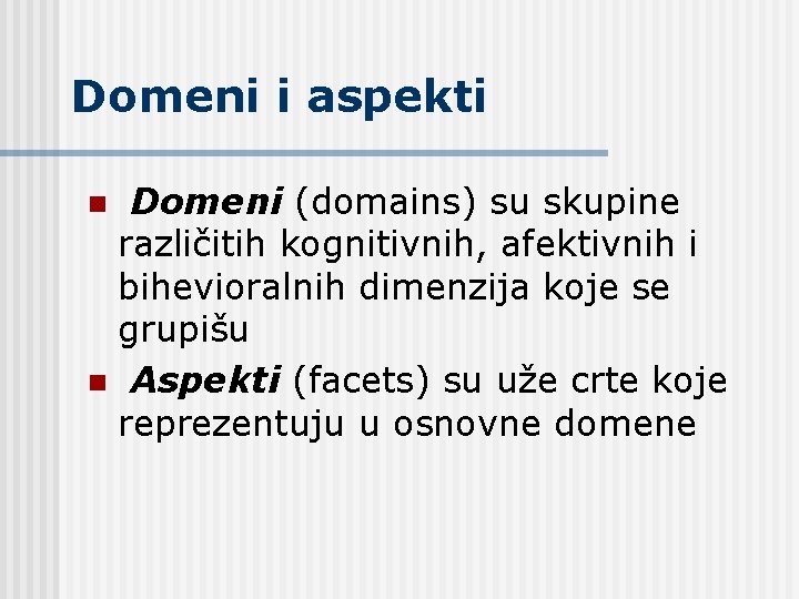 Domeni i aspekti Domeni (domains) su skupine različitih kognitivnih, afektivnih i bihevioralnih dimenzija koje Domeni i aspekti Domeni (domains) su skupine različitih kognitivnih, afektivnih i bihevioralnih dimenzija koje
