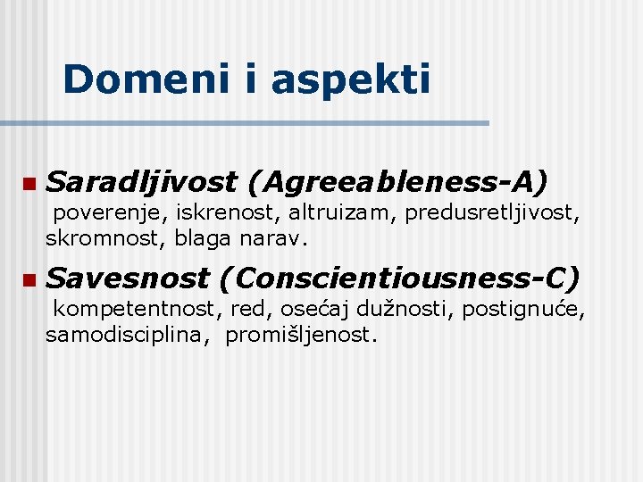 Domeni i aspekti n Saradljivost (Agreeableness-A) poverenje, iskrenost, altruizam, predusretljivost, skromnost, blaga narav. n