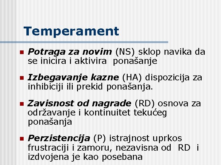 Temperament n Potraga za novim (NS) sklop navika da se inicira i aktivira ponašanje