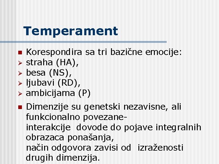 Temperament n Ø Ø n Korespondira sa tri bazične emocije: straha (HA), besa (NS), Temperament n Ø Ø n Korespondira sa tri bazične emocije: straha (HA), besa (NS),