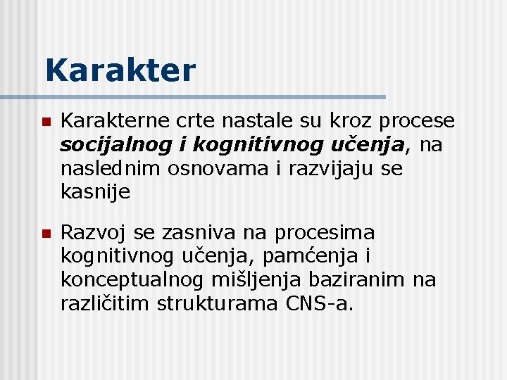 Karakter n Karakterne crte nastale su kroz procese socijalnog i kognitivnog učenja, na naslednim