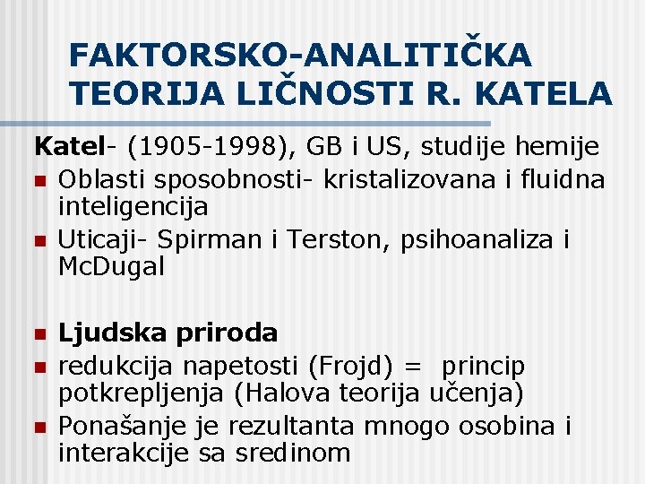 FAKTORSKO-ANALITIČKA TEORIJA LIČNOSTI R. KATELA Katel- (1905 -1998), GB i US, studije hemije n