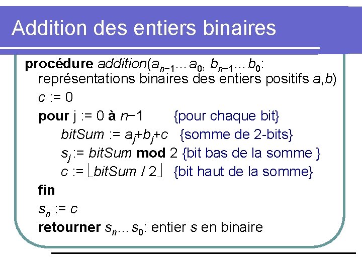 Addition des entiers binaires procédure addition(an− 1…a 0, bn− 1…b 0: représentations binaires des
