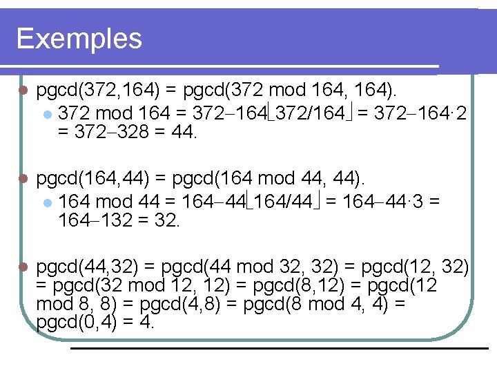 Exemples l pgcd(372, 164) = pgcd(372 mod 164, 164). l 372 mod 164 =