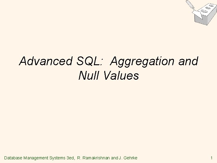 Advanced SQL: Aggregation and Null Values Database Management Systems 3 ed, R. Ramakrishnan and