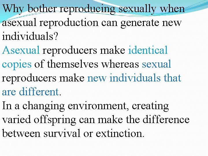 Why bother reproducing sexually when asexual reproduction can generate new individuals? Asexual reproducers make