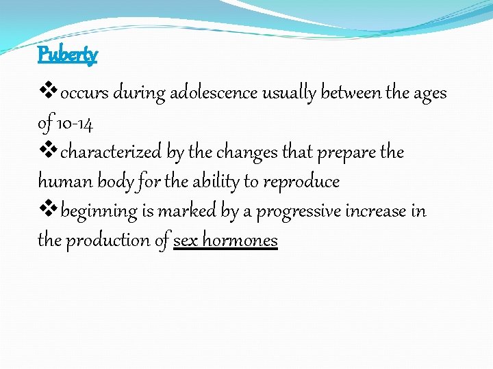 Puberty voccurs during adolescence usually between the ages of 10 -14 vcharacterized by the