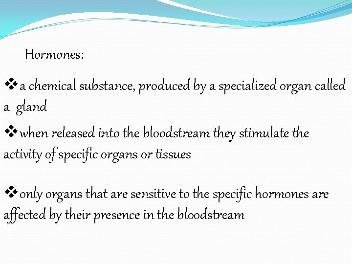 Hormones: va chemical substance, produced by a specialized organ called a gland vwhen released