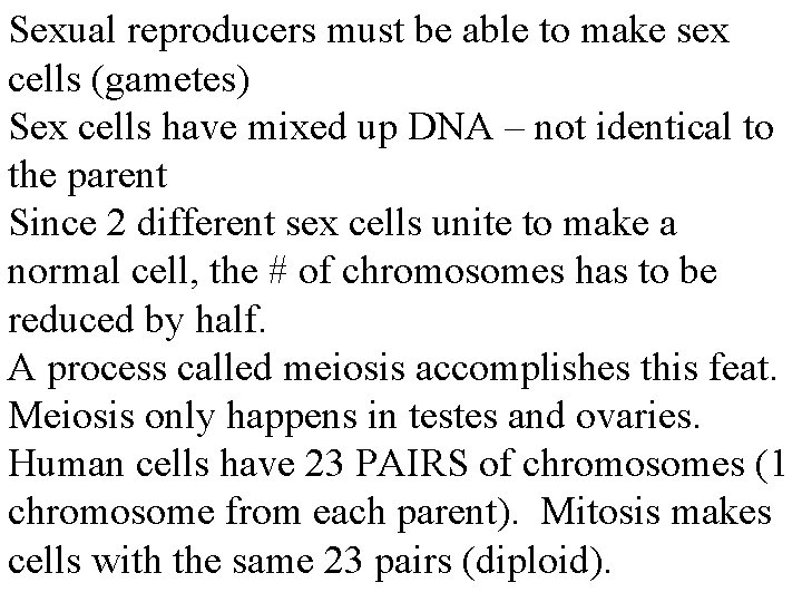 Sexual reproducers must be able to make sex cells (gametes) Sex cells have mixed
