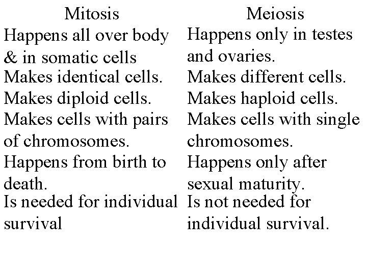 Mitosis Happens all over body & in somatic cells Makes identical cells. Makes diploid