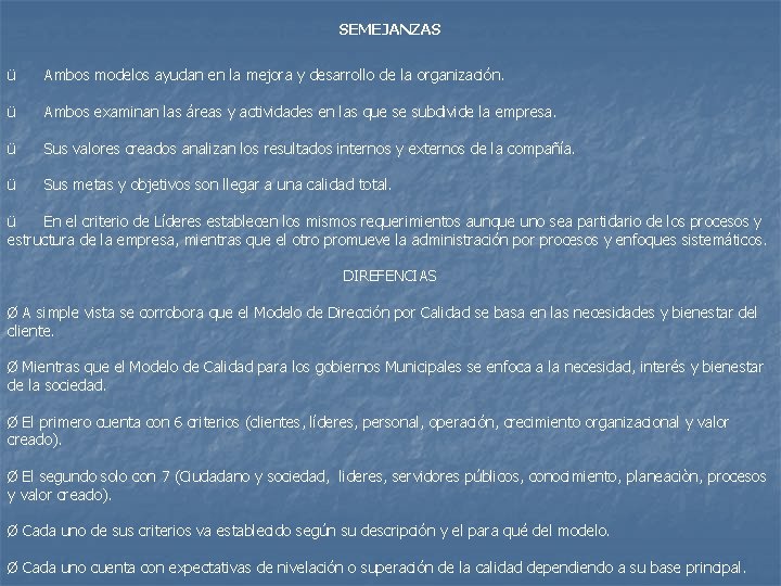 SEMEJANZAS ü Ambos modelos ayudan en la mejora y desarrollo de la organización. ü