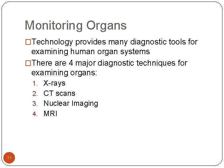 Monitoring Organs �Technology provides many diagnostic tools for examining human organ systems �There are Monitoring Organs �Technology provides many diagnostic tools for examining human organ systems �There are