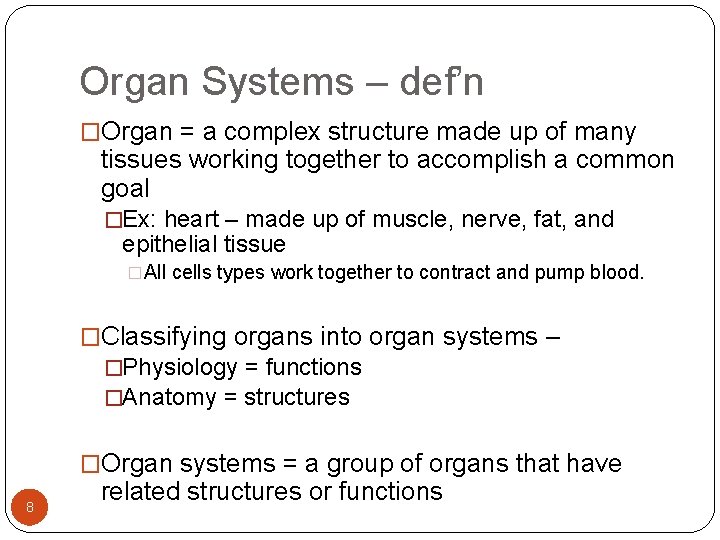 Organ Systems – def’n �Organ = a complex structure made up of many tissues Organ Systems – def’n �Organ = a complex structure made up of many tissues