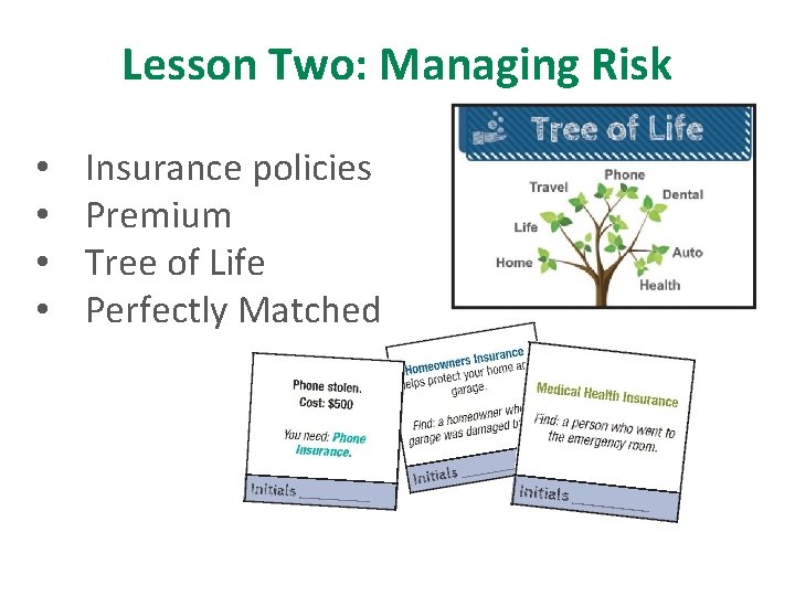 Lesson Two: Managing Risk • • Insurance policies Premium Tree of Life Perfectly Matched