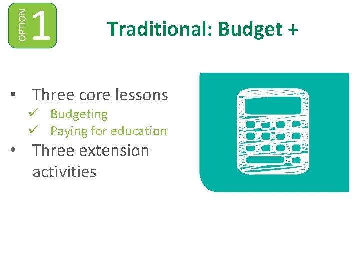 Traditional: Budget + • Three core lessons ü Budgeting ü Paying for education •