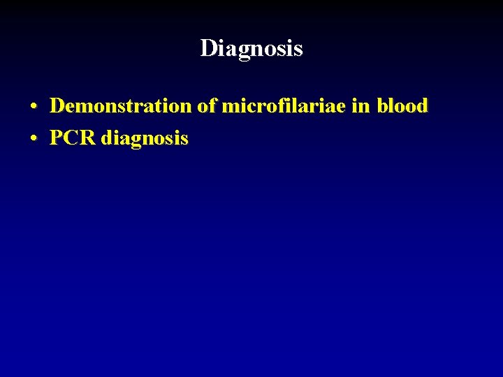 Diagnosis • Demonstration of microfilariae in blood • PCR diagnosis 