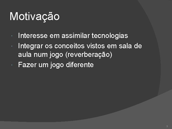 Motivação Interesse em assimilar tecnologias Integrar os conceitos vistos em sala de aula num