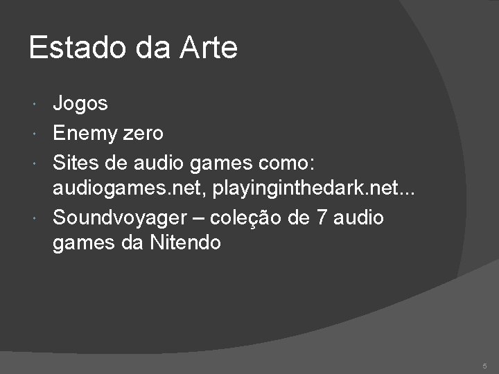 Estado da Arte Jogos Enemy zero Sites de audio games como: audiogames. net, playinginthedark.