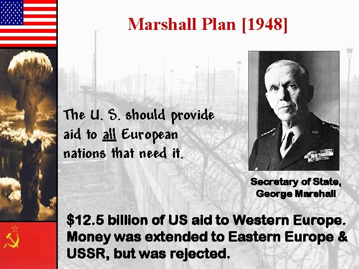 Marshall Plan [1948] The U. S. should provide aid to all European nations that