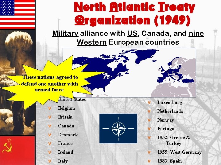 North Atlantic Treaty Organization (1949) Military alliance with US, Canada, and nine Western European
