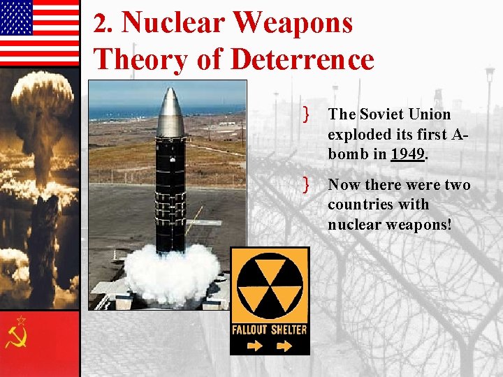 2. Nuclear Weapons Theory of Deterrence } The Soviet Union exploded its first Abomb