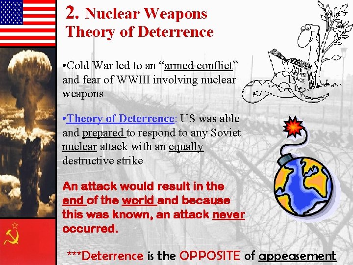 2. Nuclear Weapons Theory of Deterrence • Cold War led to an “armed conflict”
