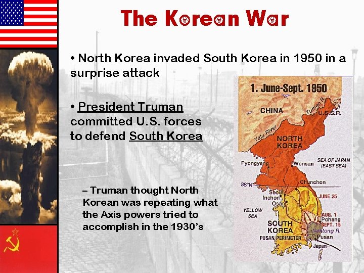 The Korean War • North Korea invaded South Korea in 1950 in a surprise