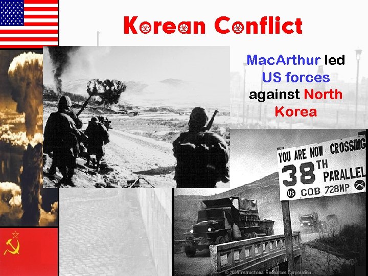 Korean Conflict Mac. Arthur led US forces against North Korea 