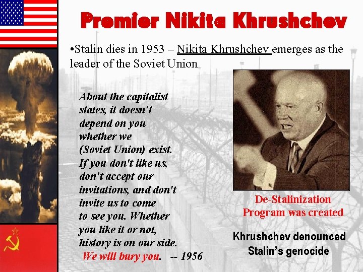 Premier Nikita Khrushchev • Stalin dies in 1953 – Nikita Khrushchev emerges as the