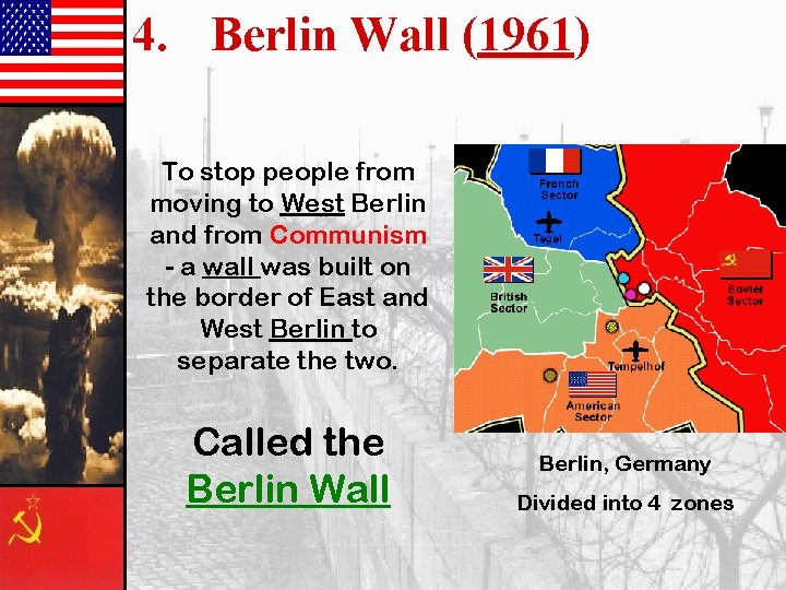 4. Berlin Wall (1961) To stop people from moving to West Berlin and from