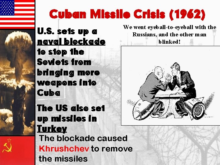 Cuban Missile Crisis (1962) U. S. sets up a naval blockade to stop the