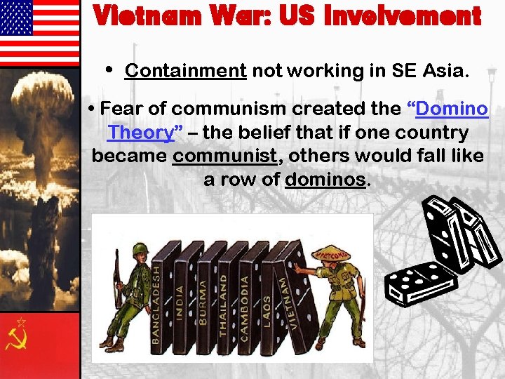 Vietnam War: US Involvement • Containment not working in SE Asia. • Fear of