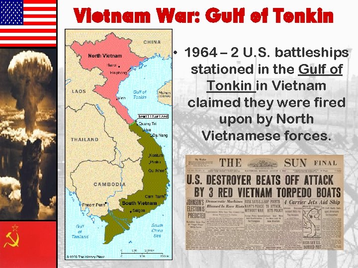 Vietnam War: Gulf of Tonkin • 1964 – 2 U. S. battleships stationed in