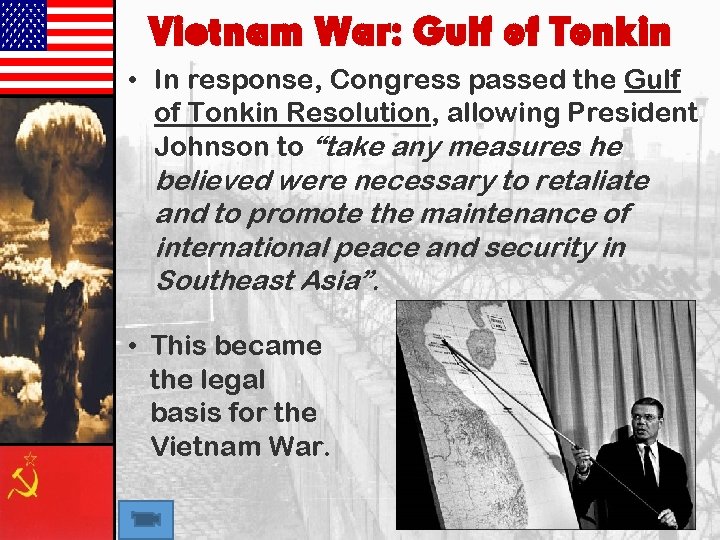 Vietnam War: Gulf of Tonkin • In response, Congress passed the Gulf of Tonkin