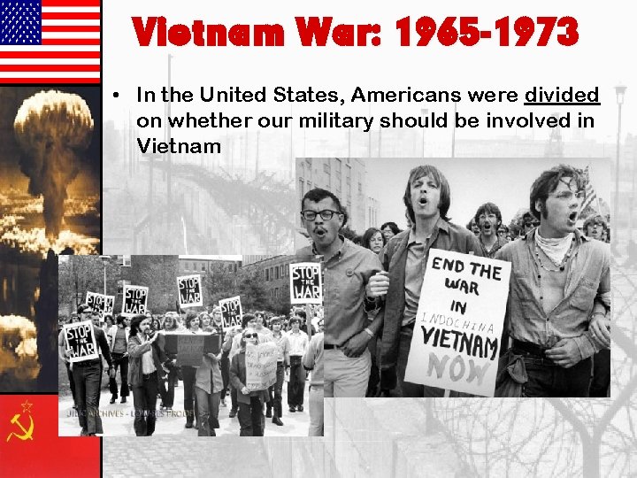Vietnam War: 1965 -1973 • In the United States, Americans were divided on whether