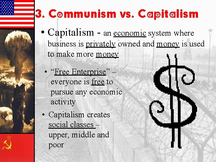 3. Communism vs. Capitalism • Capitalism - an economic system where business is privately