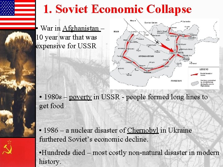 1. Soviet Economic Collapse • War in Afghanistan – 10 year war that was