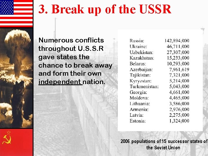 3. Break up of the USSR Numerous conflicts throughout U. S. S. R gave