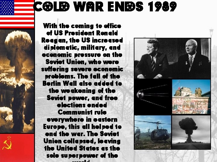 COLD WAR ENDS 1989 With the coming to office of US President Ronald Reagan,