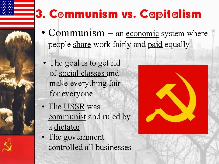 3. Communism vs. Capitalism • Communism – an economic system where people share work