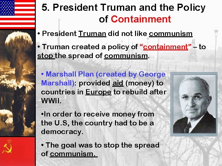 5. President Truman and the Policy of Containment • President Truman did not like