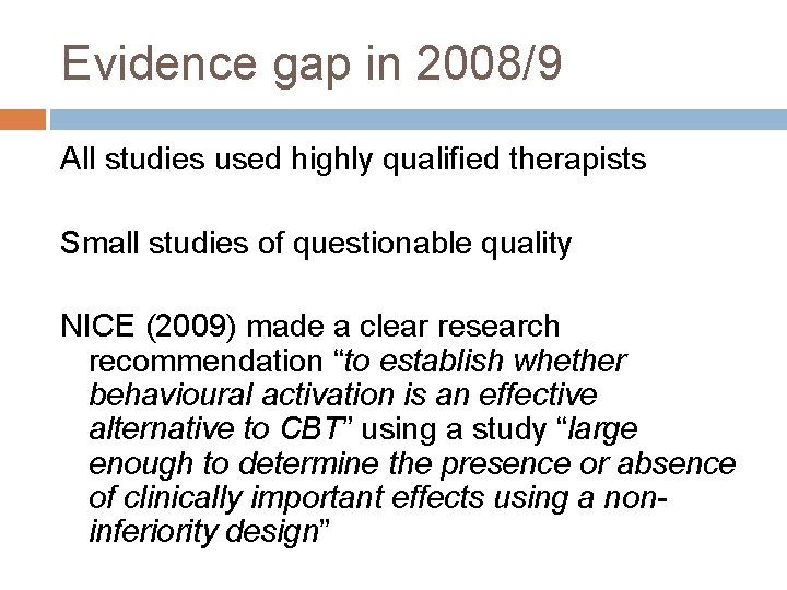 Evidence gap in 2008/9 All studies used highly qualified therapists Small studies of questionable